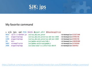 SJK: jps
My favorite command
> sjk jps -pd PID MAIN duser.dir XMaxHeapSize
90543 sjk-0.3.1-SNAPSHOT.jar /var/vas_sdk_test_server -XX:MaxHeapSize=32126271488
5315 WrapperSimpleApp /var/vas_sdk_test_server/vas-sdk-test-13030 -XX:MaxHeapSize=4294967296
11094 WrapperSimpleApp /var/vas_sdk_test_server/vas-sdk-test-13020 -XX:MaxHeapSize=4294967296
993 Main /var/gedoms-uat/private/rtdb_1 -XX:MaxHeapSize=12884901888
56603 AxiomApplication /var/gedoms-uat/private/gedoms_1 -XX:MaxHeapSize=2147483648
24046 WrapperSimpleApp /var/sonar/sonar-3.6.2/bin/linux-x86-64 -XX:MaxHeapSize=536870912
https://github.com/aragozin/jvm-tools/blob/master/sjk-core/COMMANDS.md#jps-command
 