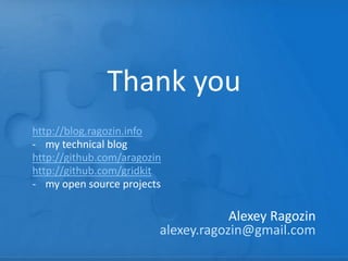 Thank you
Alexey Ragozin
alexey.ragozin@gmail.com
http://blog.ragozin.info
- my technical blog
http://github.com/aragozin
http://github.com/gridkit
- my open source projects
 