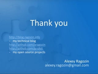 Thank you
Alexey Ragozin
alexey.ragozin@gmail.com
http://blog.ragozin.info
- my technical blog
http://github.com/aragozin
http://github.com/gridkit
- my open source projects
 