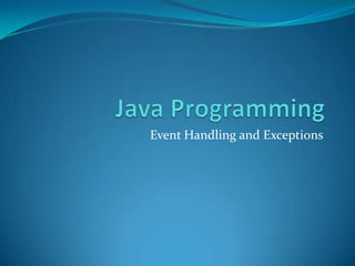 Event Handling and Exceptions
 
