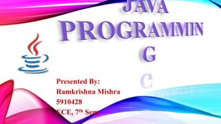 Presented By:
Ramkrishna Mishra
5910428
ECE, 7th Sem

 