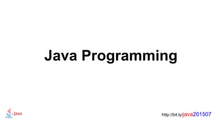 Java Programming
http://bit.ly/java201507
 