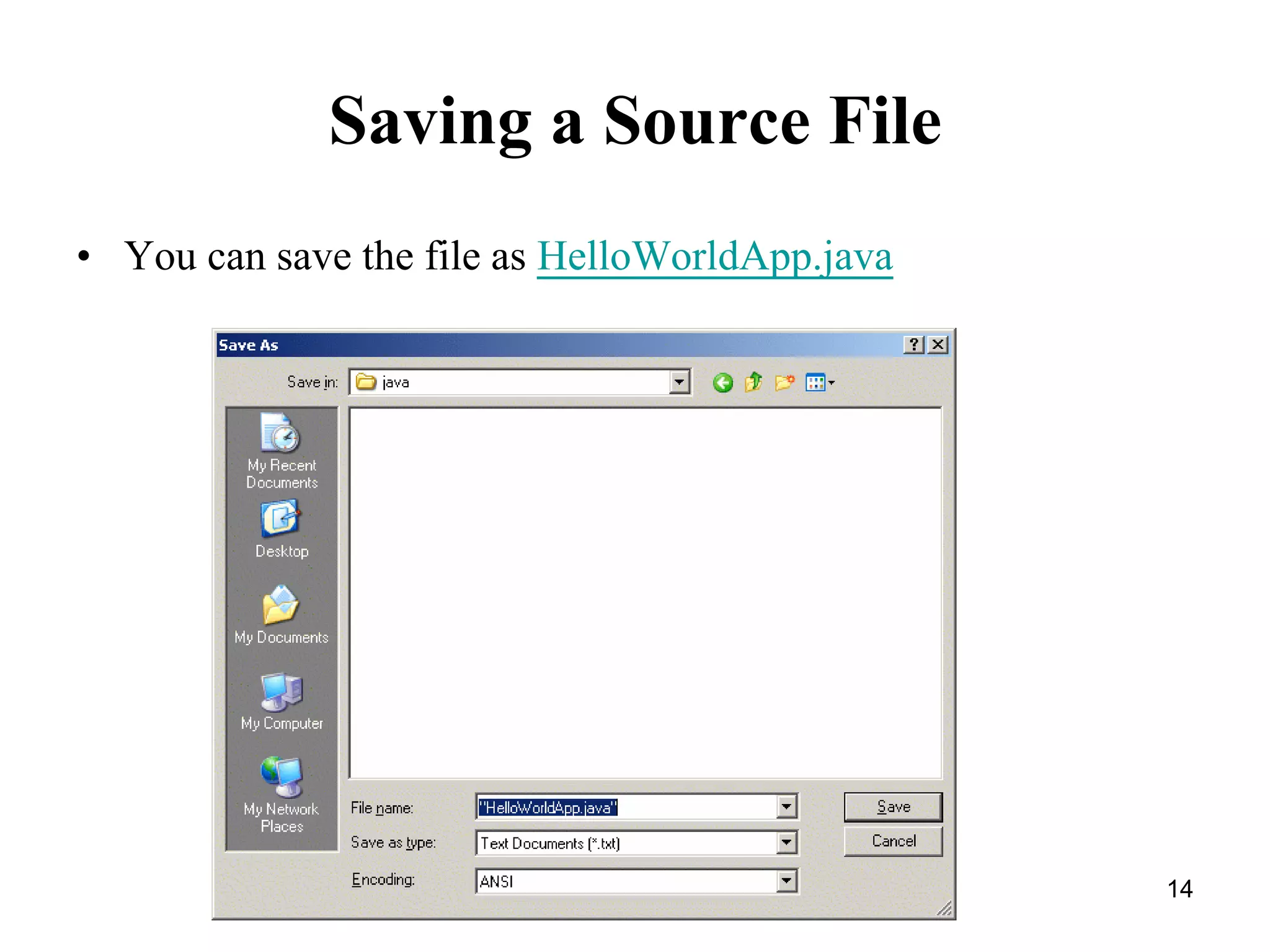 14 Saving a Source File • You can save the file as HelloWorldApp.java 