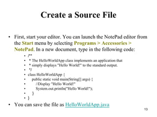 13
Create a Source File
• First, start your editor. You can launch the NotePad editor from
the Start menu by selecting Pro...