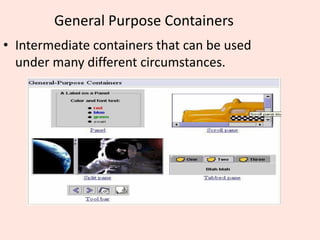 General Purpose Containers
• Intermediate containers that can be used
under many different circumstances.
 