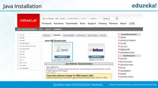 `
https://www.edureka.co/java-j2ee-soa-trainingEDUREKA JAVA CERTIFICATION TRAINING
Java Installation
 