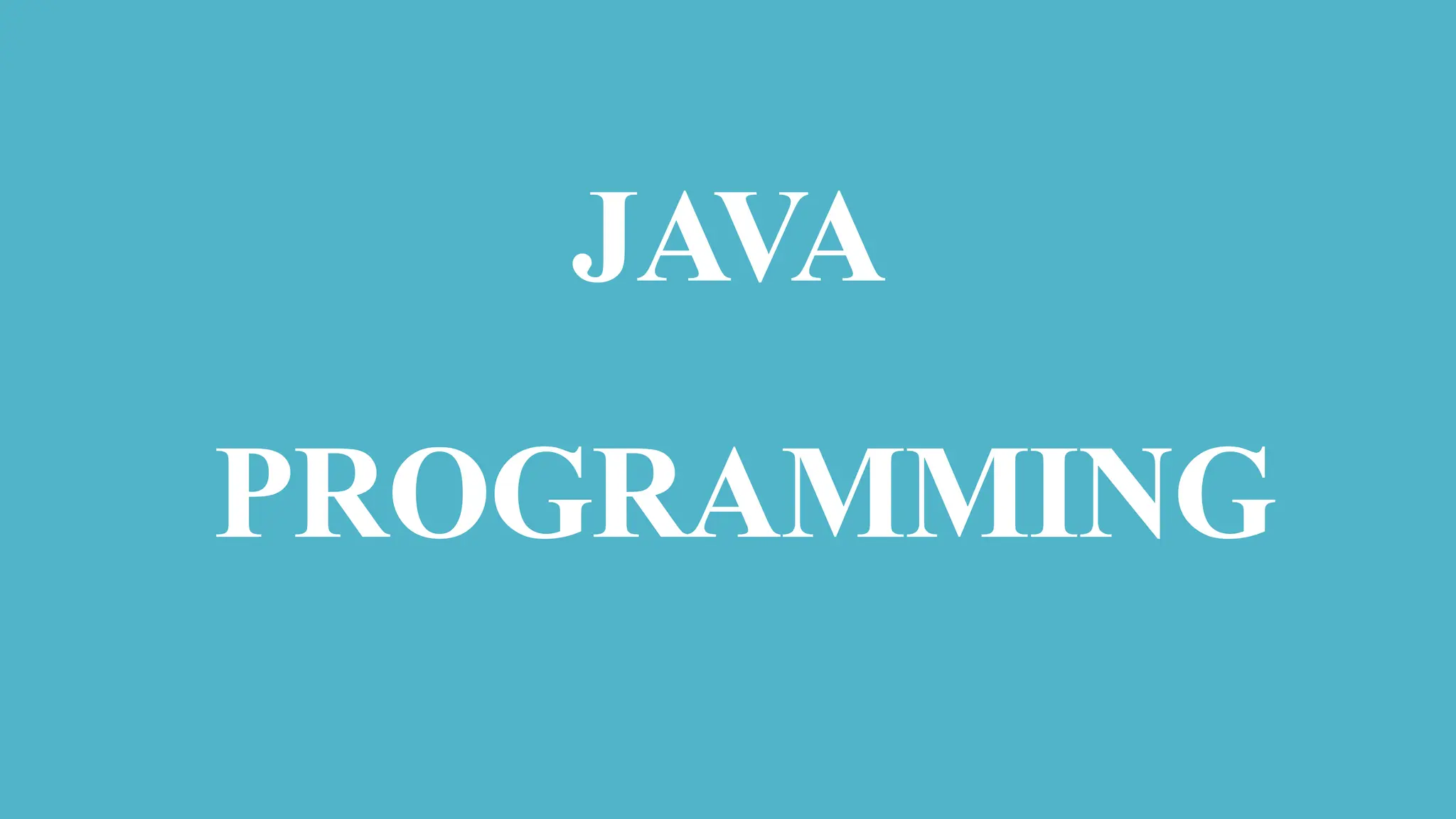 JAVA
PROGRAMMING
 
