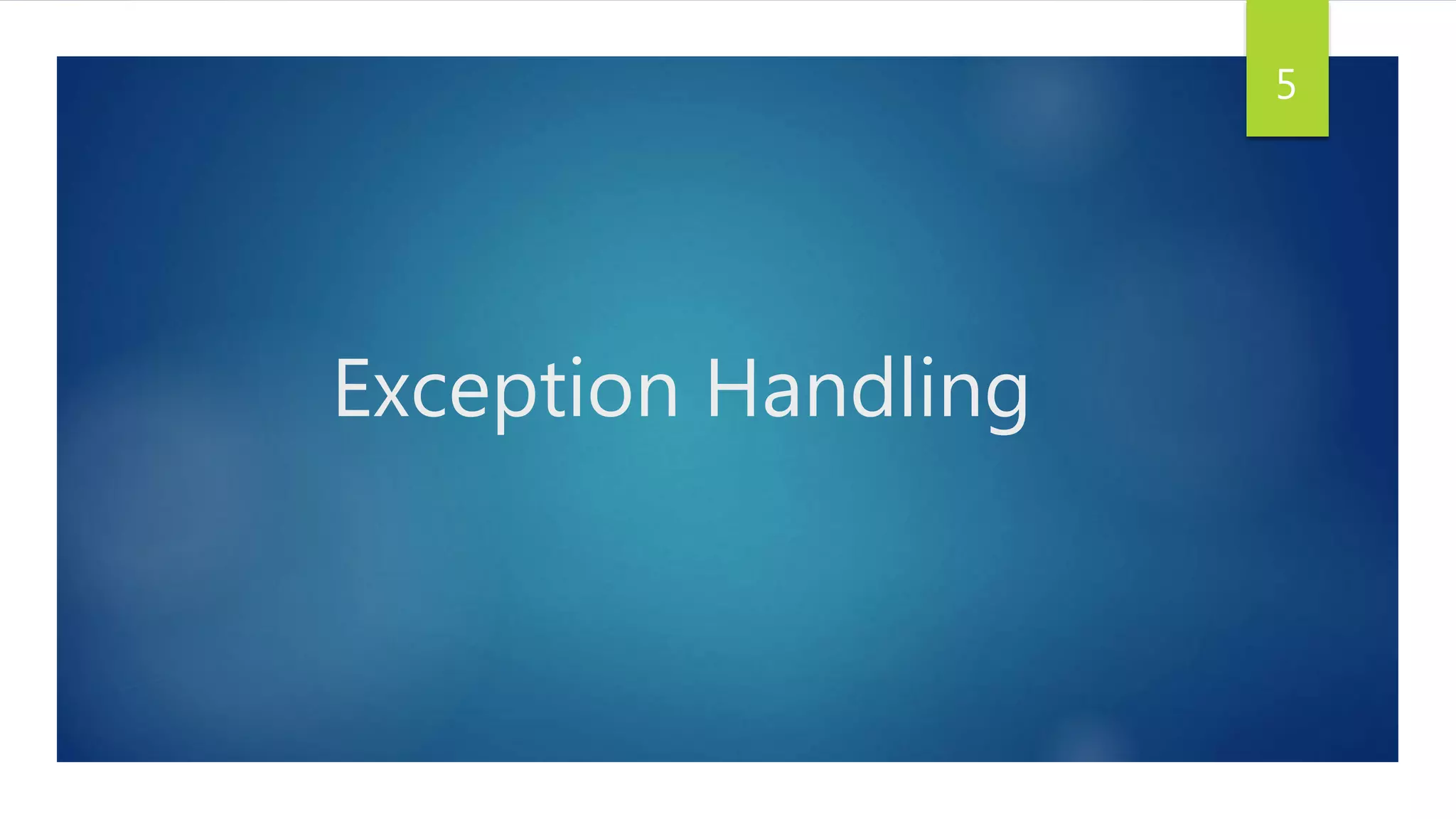 Exception Handling
5
 