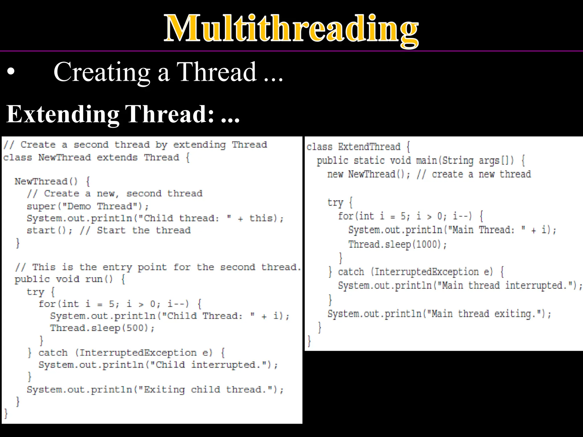 • Creating a Thread ... Extending Thread: ... 
