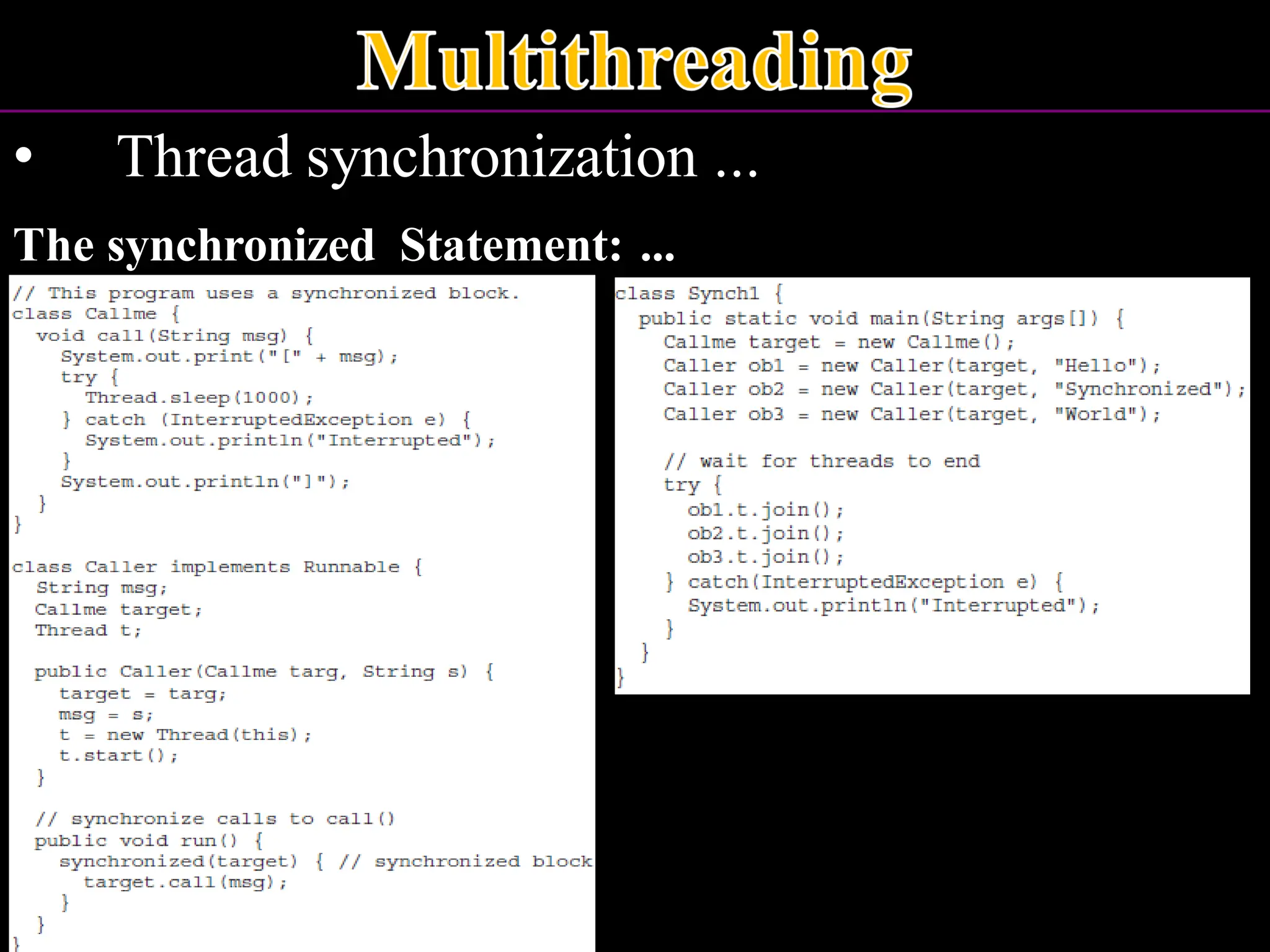 • Thread synchronization ... The synchronized Statement: ... 