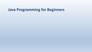 Java Programming for Beginners
 