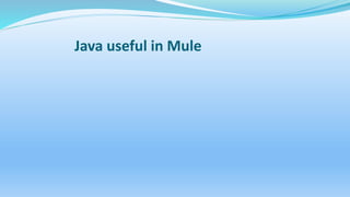 Java useful in Mule
 