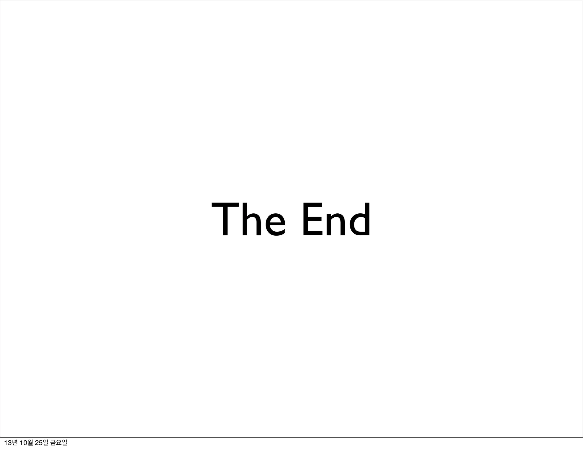 The End

13년 10월 25일 금요일

 