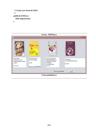 [21]
* Creates new form KATHA
*/
public KATHA() {
initComponents();
}
Frame: SHOP.java
Frame:publish.java
 