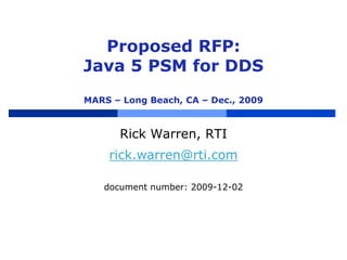 Proposed RFP:Java 5 PSM for DDSMARS – Long Beach, CA – Dec., 2009 Rick Warren, RTI rick.warren@rti.com document number: 2009-12-02 