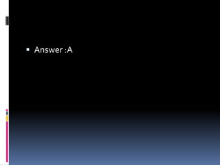  Answer :A
 