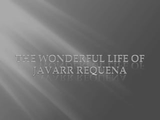 THE WONDERFUL LIFE OF JAVARR REQUENA 