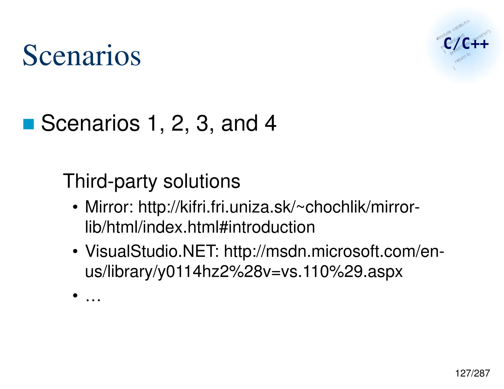 127/287
Scenarios
 Scenarios 1, 2, 3, and 4
Third-party solutions
• Mirror: http://kifri.fri.uniza.sk/~chochlik/mirror-
lib/html/index.html#introduction
• VisualStudio.NET: http://msdn.microsoft.com/en-
us/library/y0114hz2%28v=vs.110%29.aspx
• …
 