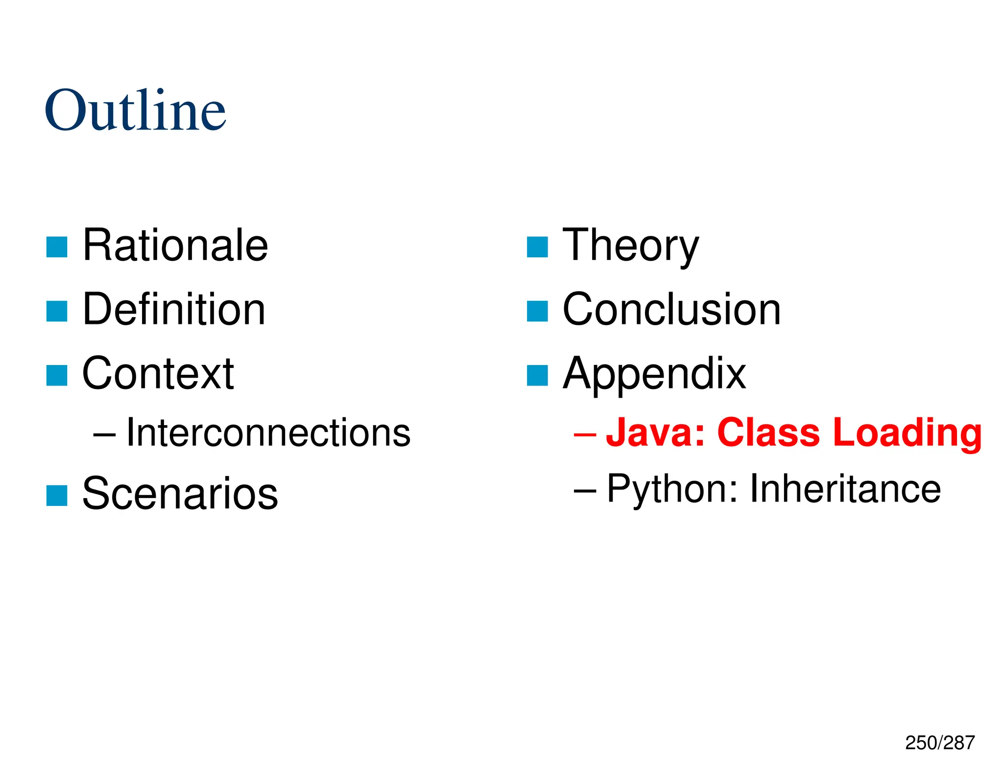 250/287
Outline
 Rationale
 Definition
 Context
– Interconnections
 Scenarios
 Theory
 Conclusion
 Appendix
– Java: Class Loading
– Python: Inheritance
 