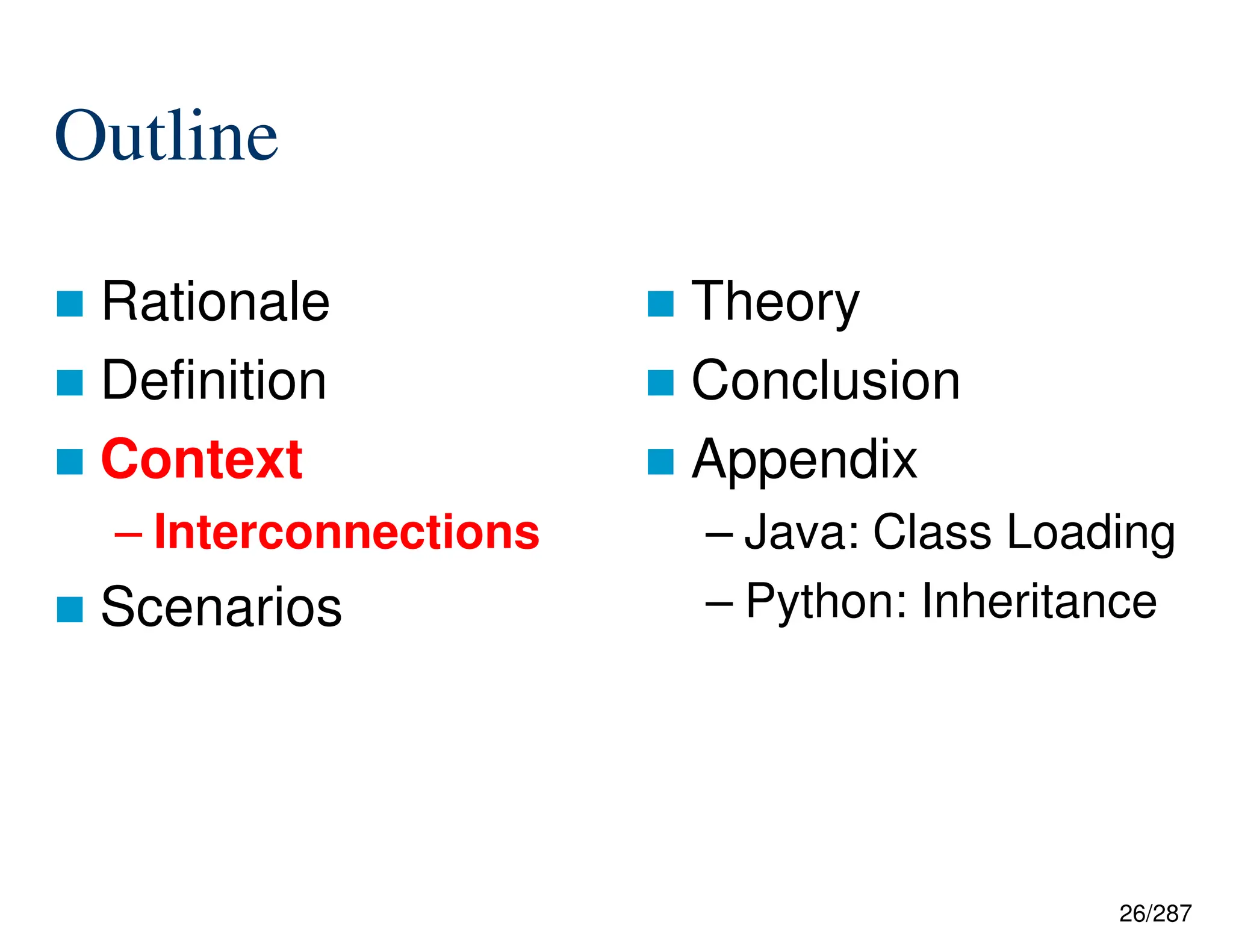 26/287
Outline
 Rationale
 Definition
 Context
– Interconnections
 Scenarios
 Theory
 Conclusion
 Appendix
– Java: Class Loading
– Python: Inheritance
 