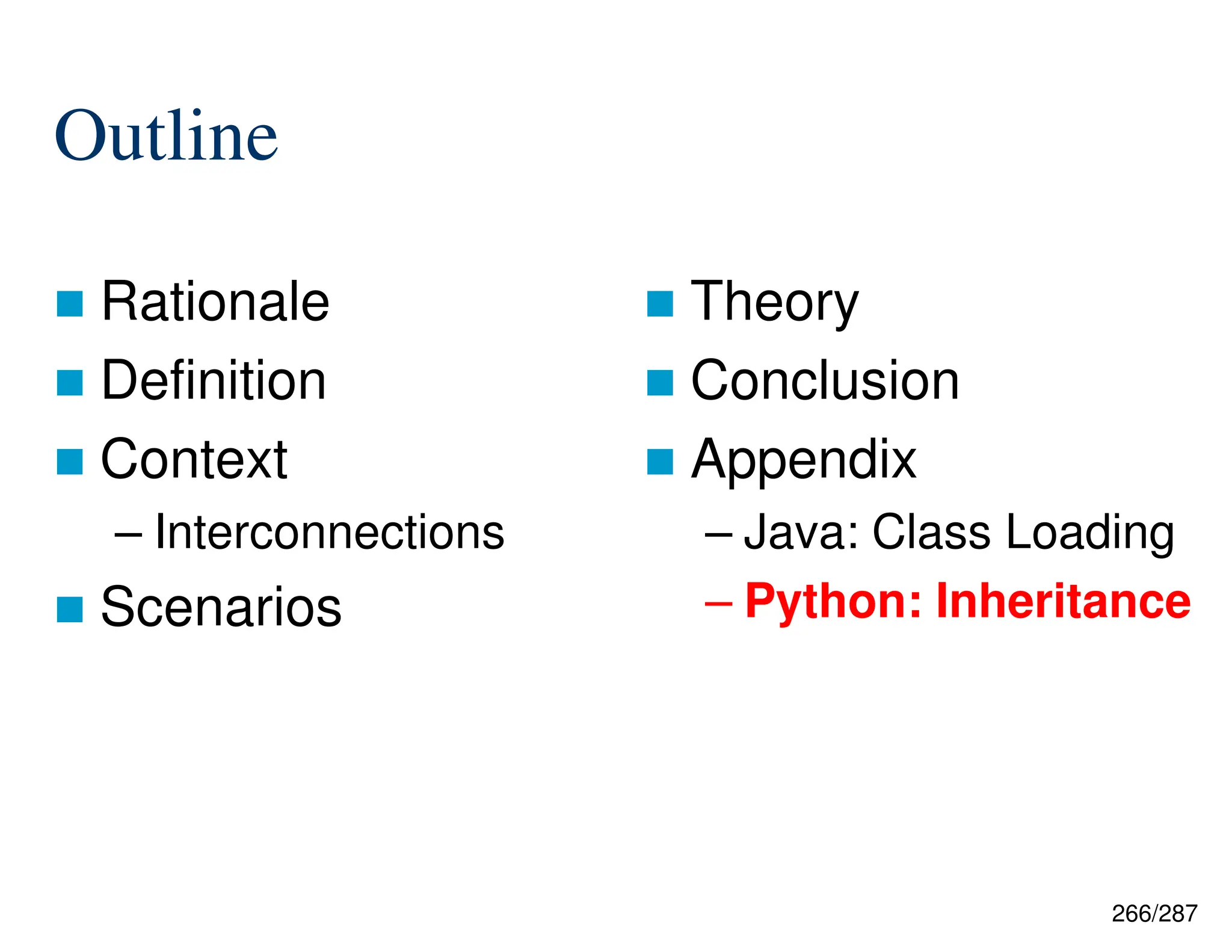 266/287
Outline
 Rationale
 Definition
 Context
– Interconnections
 Scenarios
 Theory
 Conclusion
 Appendix
– Java: Class Loading
– Python: Inheritance
 