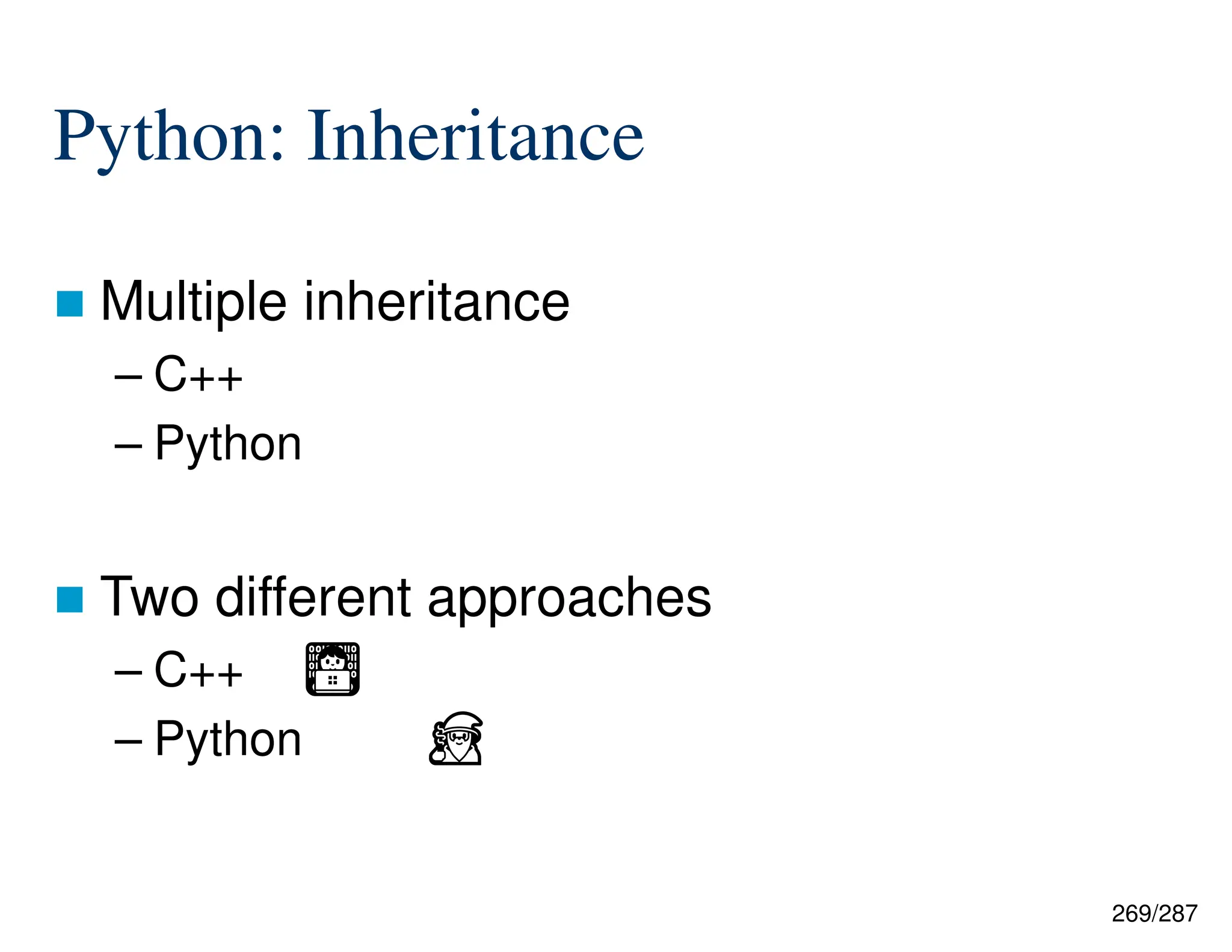 269/287
Python: Inheritance
 Multiple inheritance
– C++
– Python
 Two different approaches
– C++ Ἢ
– Python ⏏
 