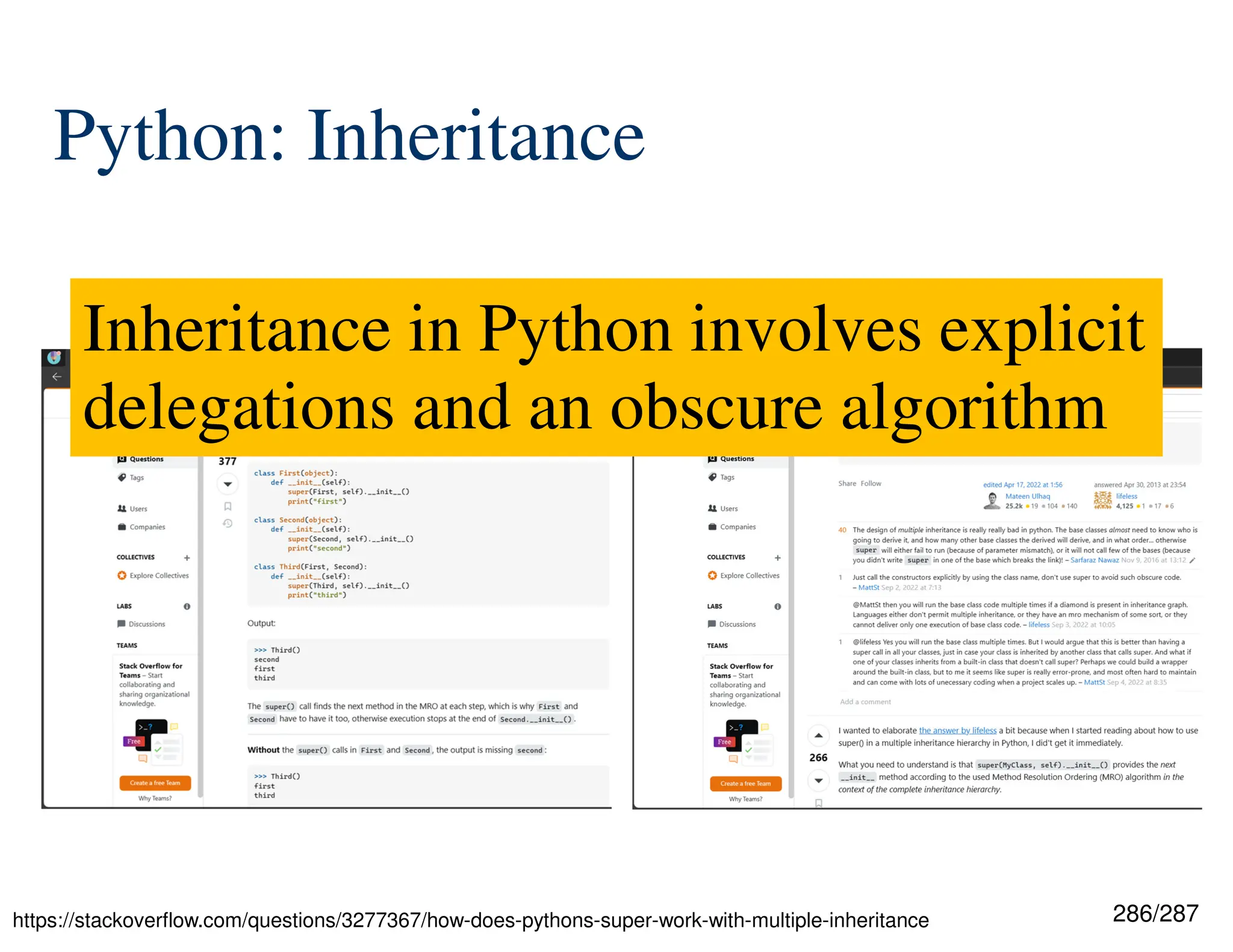 286/287
Python: Inheritance
https://stackoverflow.com/questions/3277367/how-does-pythons-super-work-with-multiple-inheritance
Inheritance in Python involves explicit
delegations and an obscure algorithm
 