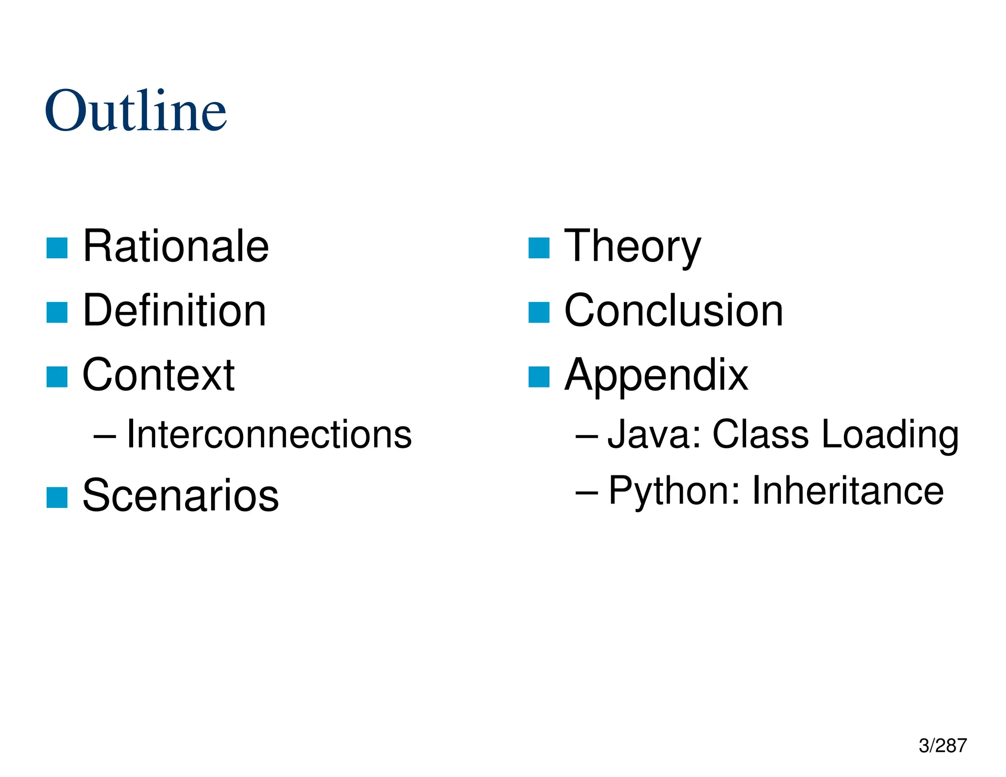 3/287
Outline
 Rationale
 Definition
 Context
– Interconnections
 Scenarios
 Theory
 Conclusion
 Appendix
– Java: Class Loading
– Python: Inheritance
 