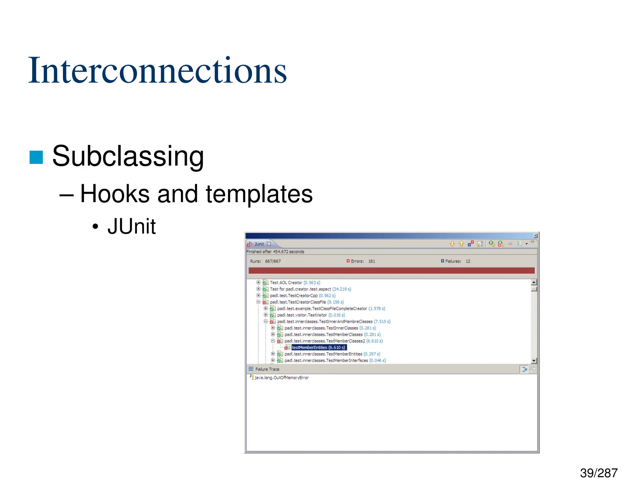 39/287
Interconnections
 Subclassing
– Hooks and templates
• JUnit
 