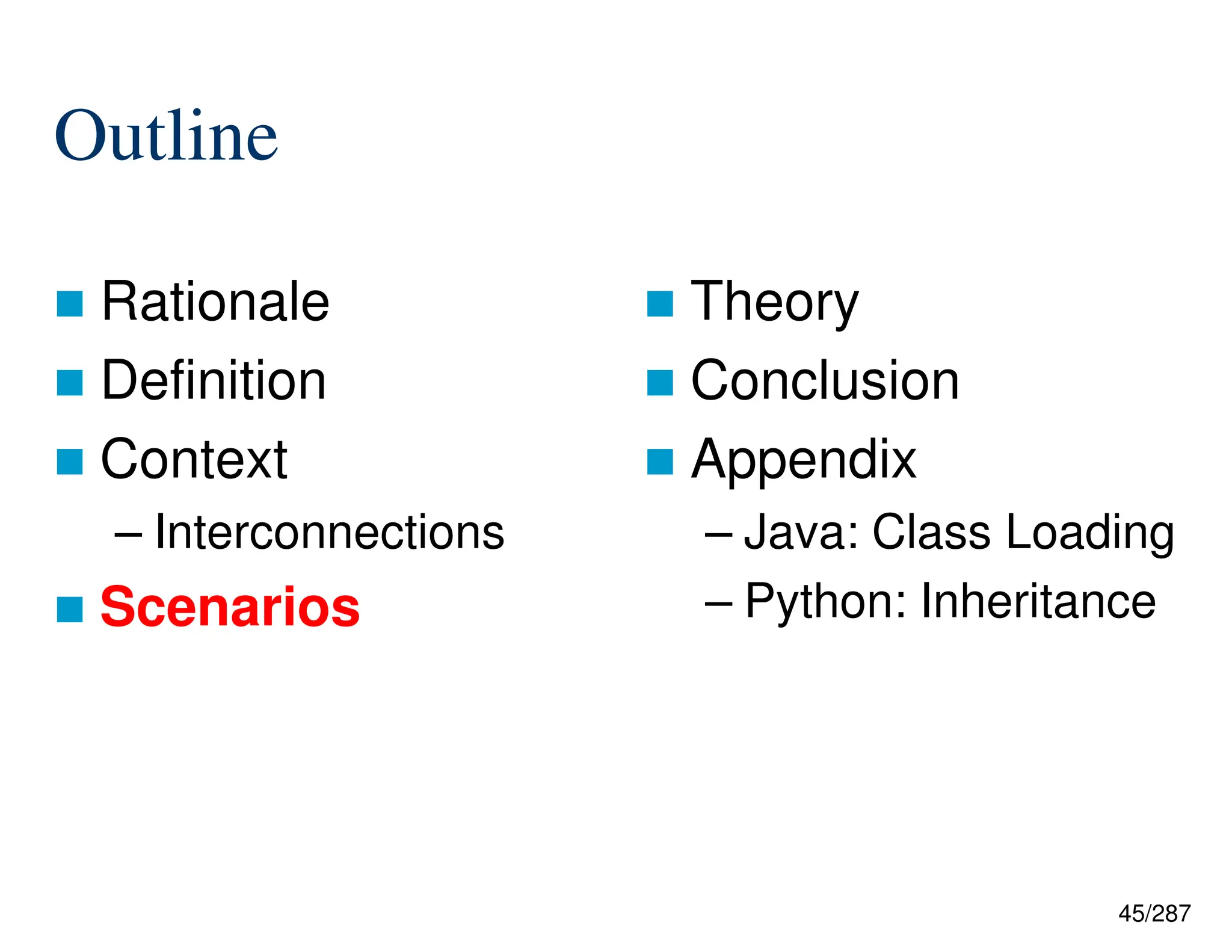 45/287
Outline
 Rationale
 Definition
 Context
– Interconnections
 Scenarios
 Theory
 Conclusion
 Appendix
– Java: Class Loading
– Python: Inheritance
 