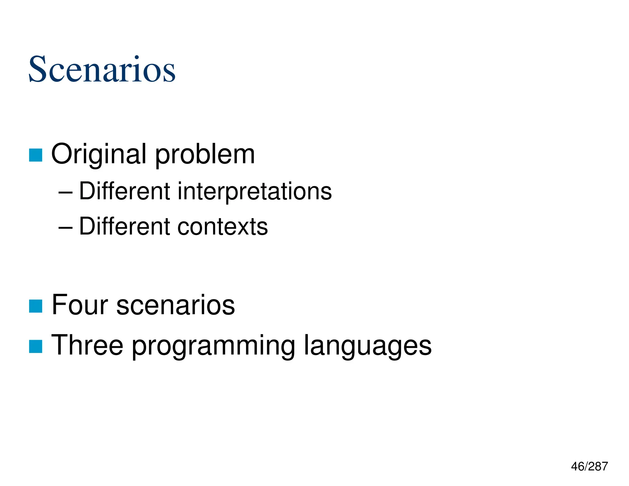 46/287
Scenarios
 Original problem
– Different interpretations
– Different contexts
 Four scenarios
 Three programming languages
 