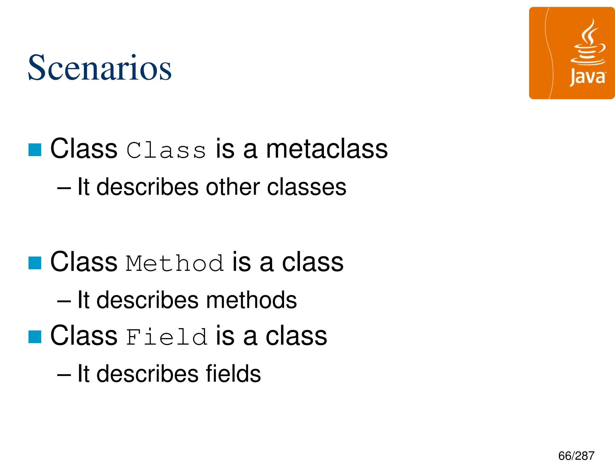 66/287
Scenarios
 Class Class is a metaclass
– It describes other classes
 Class Method is a class
– It describes methods
 Class Field is a class
– It describes fields
 