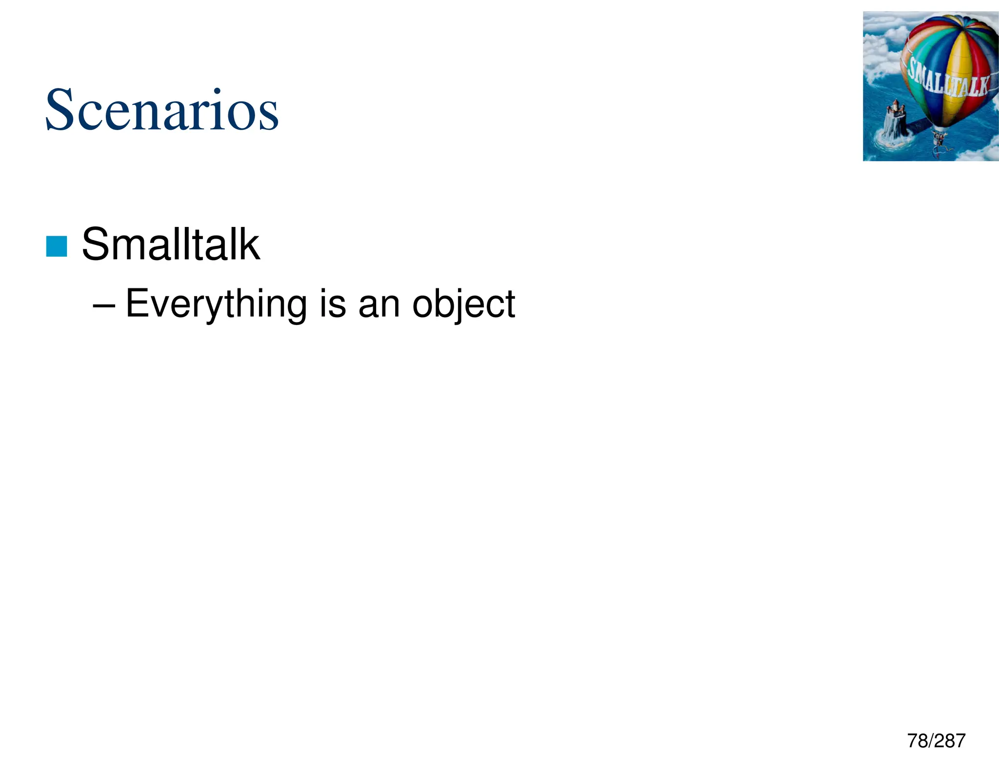 78/287
Scenarios
 Smalltalk
– Everything is an object
 