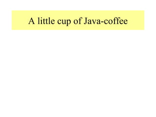 A little cup of Java-coffee
 
