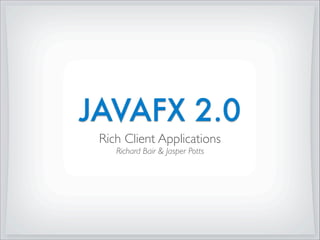 Java Rich Clients with JavaFX 2.0 | PPT