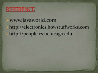 www.javaworld.com
http://electronics.howstuffworks.com
http://people.cs.uchicago.edu
22
 