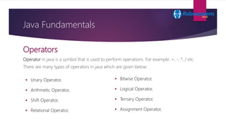 Operators
Operator in java is a symbol that is used to perform operations. For example: +, -, *, / etc.
There are many typ...