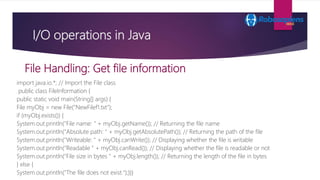 I/O operations in Java
import java.io.*; // Import the File class
public class FileInformation {
public static void main(S...