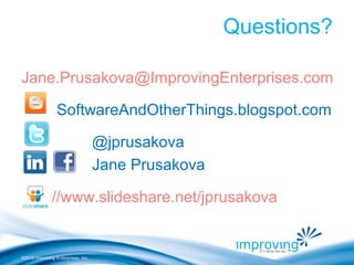 ©2010 Improving Enterprises, Inc.
Questions?
Jane.Prusakova@ImprovingEnterprises.com
SoftwareAndOtherThings.blogspot.com
@jprusakova
Jane Prusakova
http://www.slideshare.net/jprusakova
 