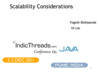 Scalability Considerations

                        Yogesh Deshpande
                         GS Lab




                                    1
 