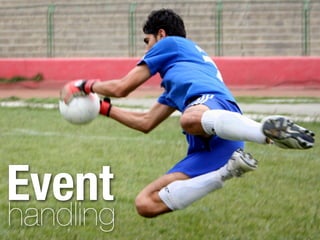Event
handling
 