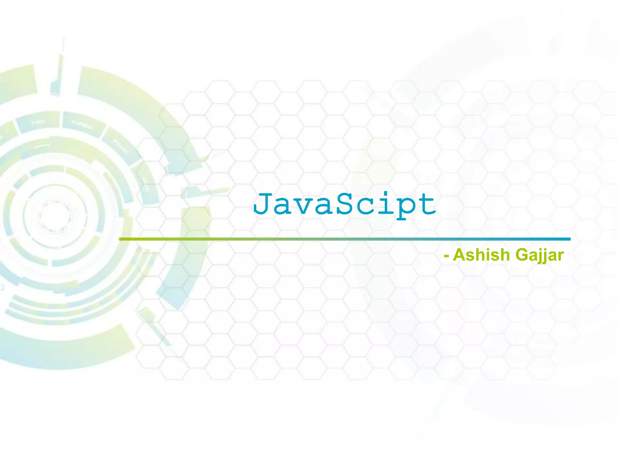 JavaScipt
- Ashish Gajjar
 