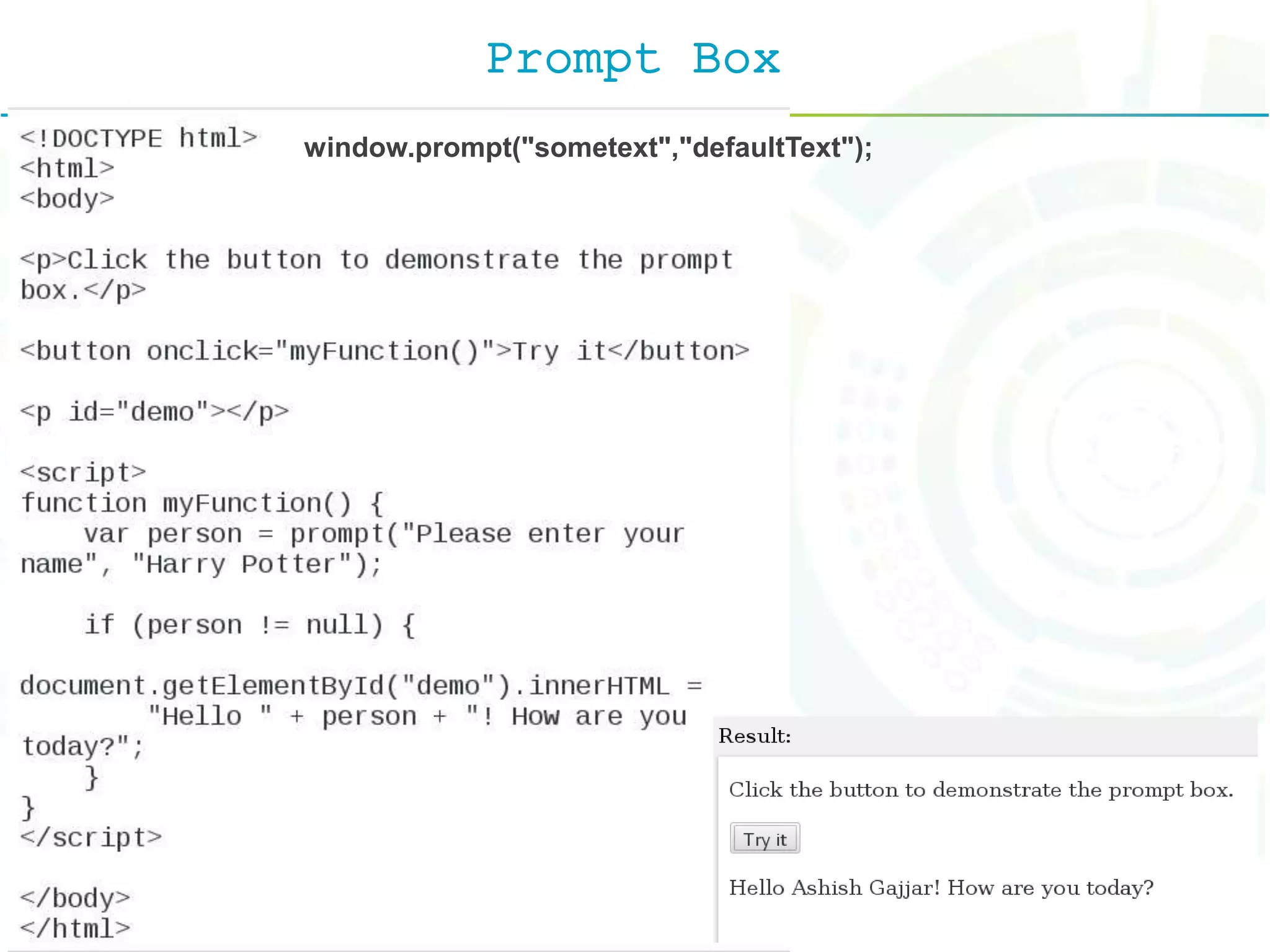 Prompt Box
window.prompt("sometext","defaultText");
 