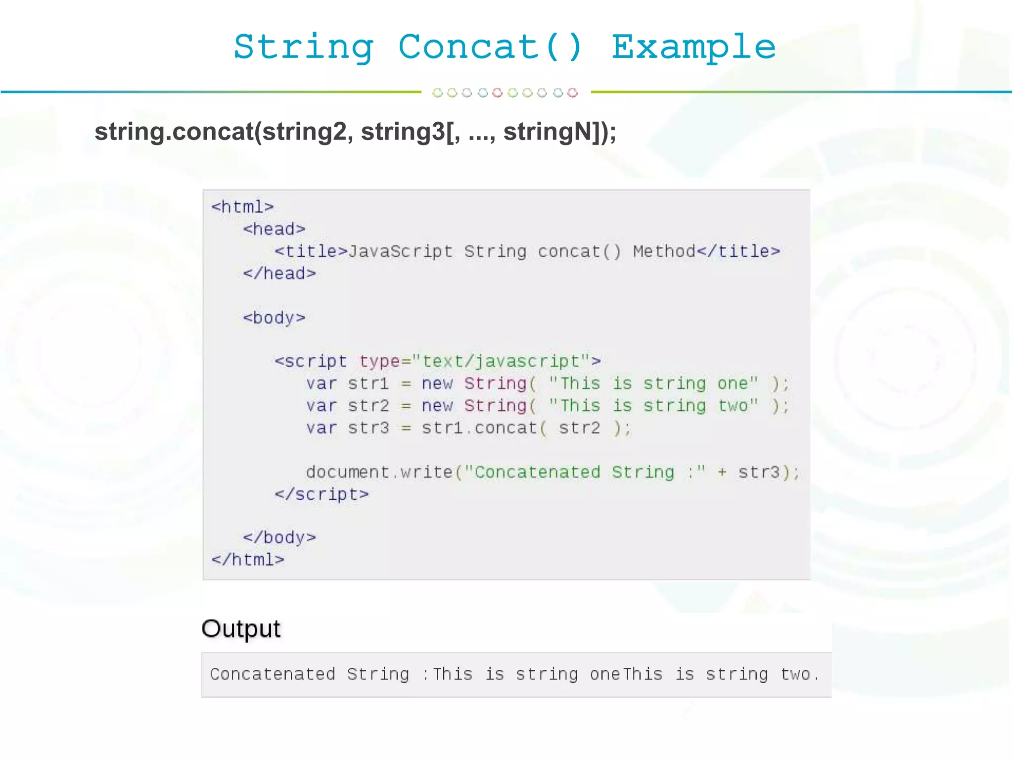 String Concat() Example
string.concat(string2, string3[, ..., stringN]);
 
