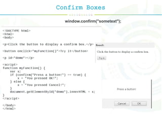 Confirm Boxes
window.confirm("sometext");
 