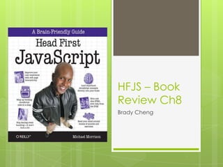 HFJS – Book
Review Ch8
Brady Cheng
 