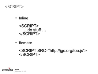 &lt;SCRIPT&gt;<br />Inline&lt;SCRIPT&gt;   … do stuff …&lt;/SCRIPT&gt;<br />Remote&lt;SCRIPT SRC=“http://jgc.org/foo.js”&g...
