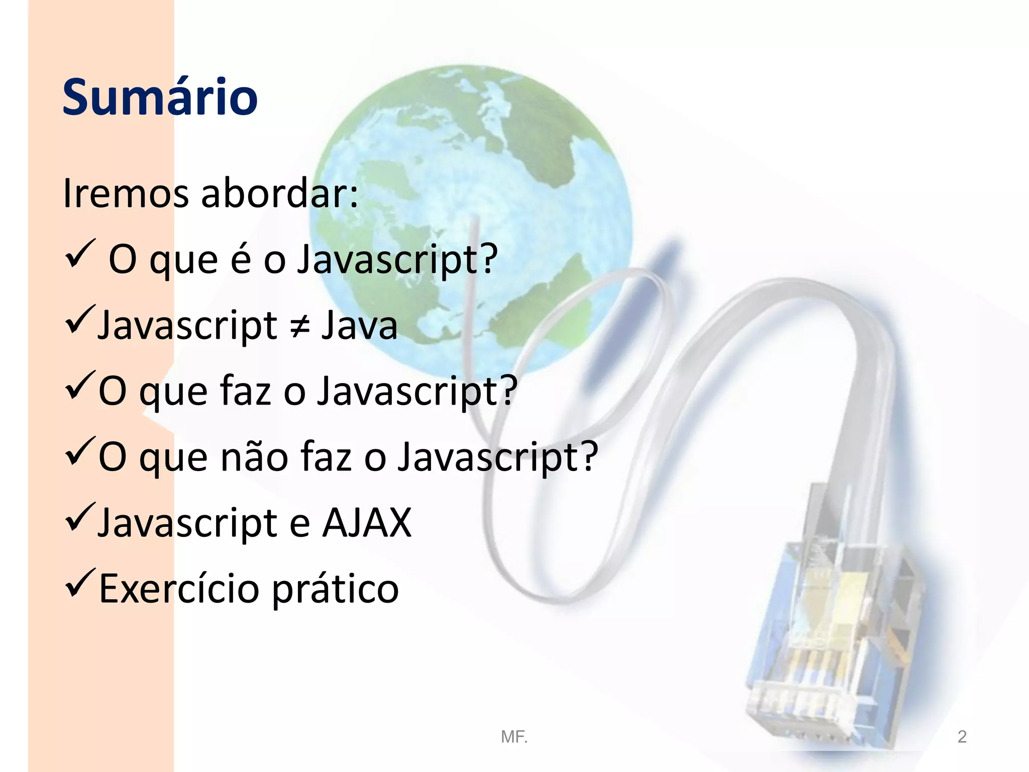SumárioIremos abordar: O que é o Javascript?