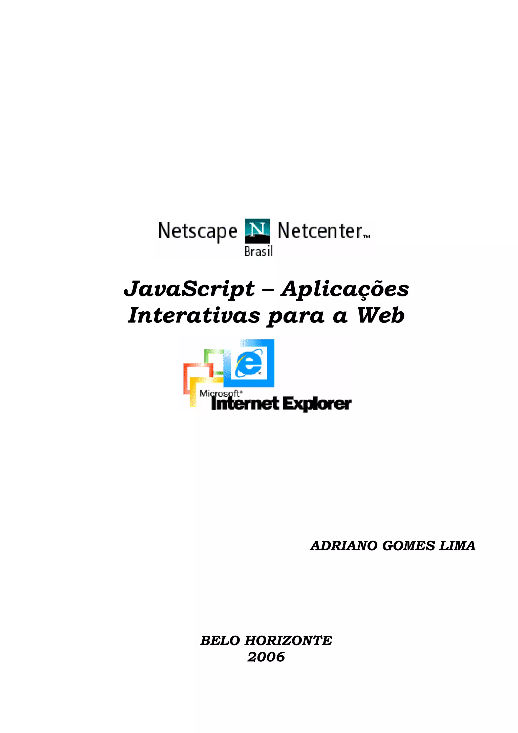 JavaScript – Aplicações Interativas para a Web ADRIANO GOMES LIMA BELO HORIZONTE 2006 