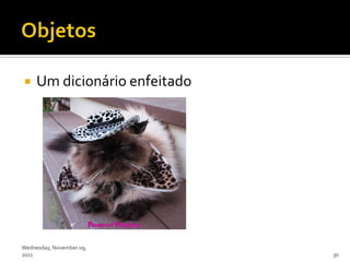     Um dicionário enfeitado




Wednesday, November 09,
2011                           30
 